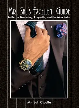 Mr. Sal's Excellent Guide: to Better Grooming, Etiquette, and the Man Rules, Paperback/Sal Cipolla