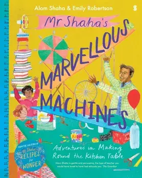 Mr Shaha's Marvellous Machines. adventures in making round the kitchen table, Hardback/Alom Shaha