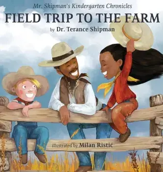 Mr. Shipman's Kindergarten Chronicles Field Trip to the Farm, Hardcover/Terance Shipman