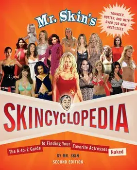 Mr. Skin's Skincyclopedia: The A-To-Z Guide to Finding Your Favorite Actresses Naked, Paperback/Mr Skin
