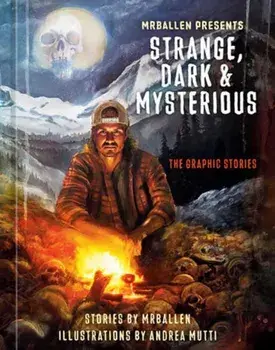 MrBallen Presents: Strange, Dark & Mysterious. The Graphic Stories, Hardback/Andrea Mutti
