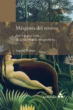 Mrgenes del reverso. Jos Lezama Lima en la encrucijada vanguardista, Paperback/Ingrid Robyn