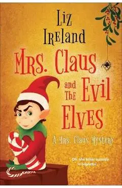 Mrs. Claus and the Evil Elves - Liz Ireland