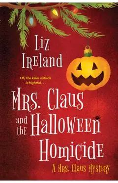Mrs. Claus and the Halloween Homicide - Liz Ireland