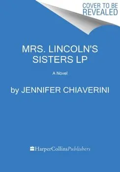 Mrs. Lincoln's Sisters, Paperback/Jennifer Chiaverini
