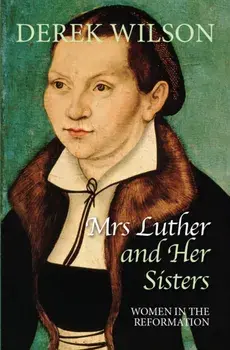 Mrs Luther and her sisters. Women in the Reformation, Paperback/Derek Wilson