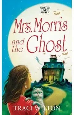 Mrs. Morris and the Ghost - Traci Wilton