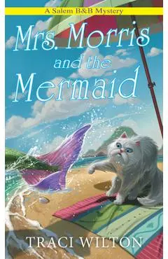 Mrs. Morris and the Mermaid - Traci Wilton