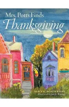 Mrs. Potts Finds Thanksgiving: A story inspired by Dickens' classic, A Christmas Carol - Alice K. Boatwright