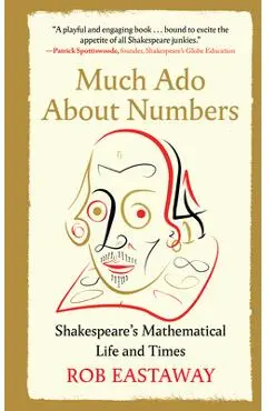 Much ADO about Numbers: Shakespeare's Mathematical Life and Times - Rob Eastaway