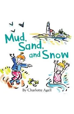 Mud, Sand, and Snow - Charlotte Agell