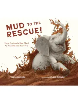 Mud to the Rescue!. How Animals Use Mud to Thrive and Survive, Hardback/Tanya Konerman
