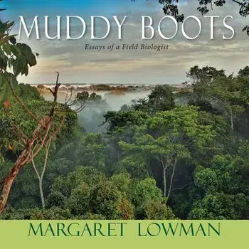 Muddy Boots: Essays of a Field Biologist, Paperback/Margaret Lowman