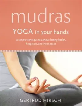 Mudras. Yoga In Your Hands, Paperback/Gertrud Hirschi