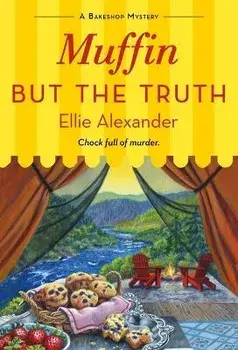 Muffin But the Truth: A Bakeshop Mystery/Ellie Alexander