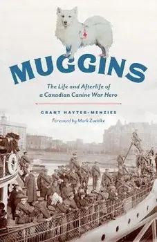 Muggins: The Life and Afterlife of a Canadian Canine War Hero, Paperback/Grant Hayter-Menzies