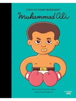 Muhammad Ali. Copii cu visuri indraznete/Maria Isabel Sanchez Vegara