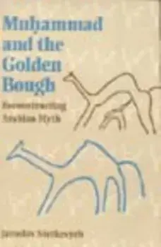Muhammad and the Golden Bough. Reconstructing Arabian Myth, Paperback/Jaroslav Stetkevych