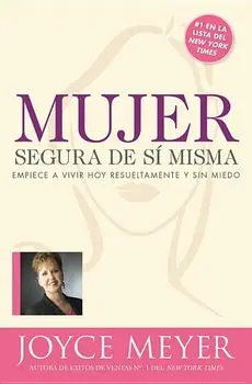 Mujer Segura de Si Misma: Empiece a Vivir Hoy Resueltamente Y Sin Miedo, Paperback/Joyce Meyer