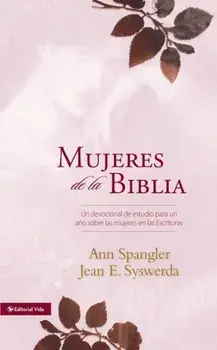 Mujeres de la Biblia: Un Devocional de Estudio Para Un A'o Sobre Las Mujeres de la Escritura, Hardcover/Ann Spangler