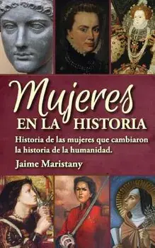 Mujeres en la historia: Historia de las mujeres que cambiaron la historia de la humanidad, Paperback/Jaime Maristany