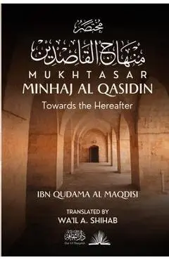 Mukhtasar Minhaj Al Qasidin: Towards the Hereafter - Ibn Qudama Al Maqdisi