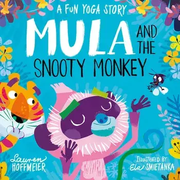 Mula and the Snooty Monkey: A Fun Yoga Story: A Fun Yoga Story, Hardcover/Lauren Hoffmeier