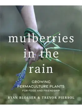 Mulberries in the Rain. Growing Permaculture Plants for Food and Friendship, Paperback/Trevor Piersol