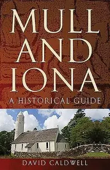 Mull and Iona: A Historical Guide, Paperback/David Caldwell