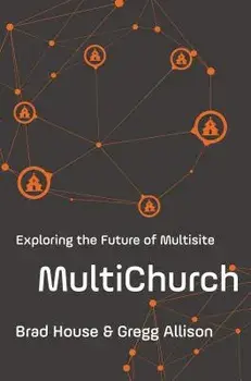 Multichurch: Exploring the Future of Multisite, Paperback/Brad House