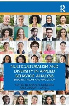 Multiculturalism and Diversity in Applied Behavior Analysis: Bridging Theory and Application - Brian M. Conners