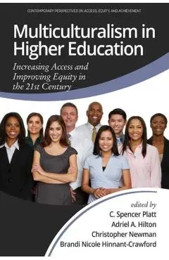 Multiculturalism in Higher Education: Increasing Access and Improving Equity in the 21st Century - C. Spencer Platt