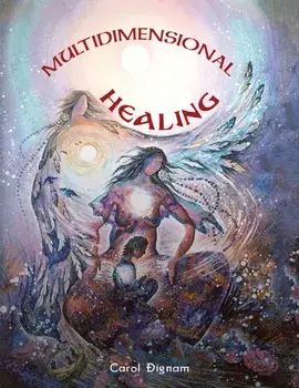 Multidimensional Healing, Hardback/Carol Dignam