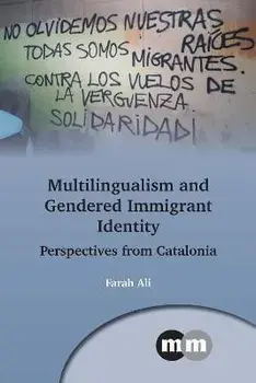 Multilingualism and Gendered Immigrant Identity. Perspectives from Catalonia, Paperback/Farah Ali