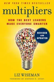 Multipliers: How the Best Leaders Make Everyone Smarter, Hardcover/Liz Wiseman