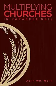 Multiplying Churches in Japanese Soil, Paperback/John Wm Mehn