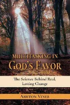 Multitasking in God's Favor: The Science Behind Real, Lasting Change, Paperback/Ashton Vines