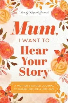 Mum, I Want to Hear Your Story (Expanded Edition). A Mother's Guided Journal To Share Her Life & Her Love, Paperback/Jeffrey Mason