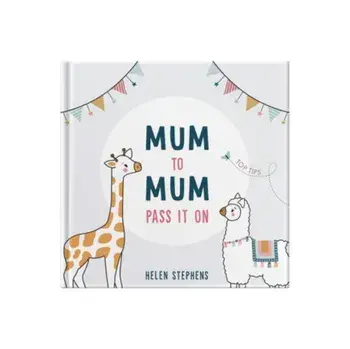Mum To Mum Pass It On. The perfect gift of top tips for new mums & mums-to-be, Hardback/Helen Stephens