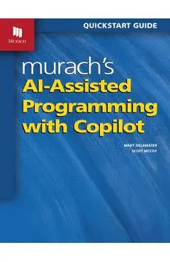 Murach's Ai-Assisted Programming with Copilot - Scott Mccoy