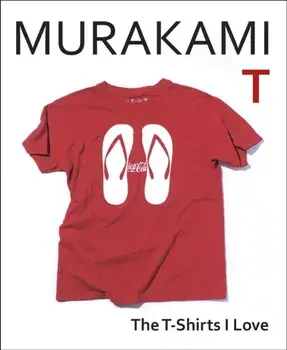 Murakami T. The T-Shirts I Love, Hardback/Haruki Murakami