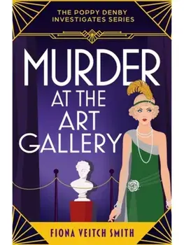 Murder at the Art Gallery. A gripping, unputdownable and cozy Golden Age murder mystery, Paperback/Fiona Veitch Smith