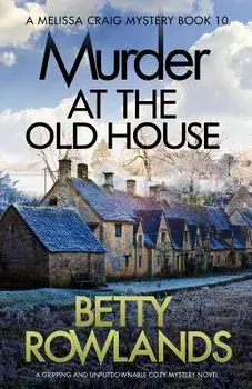 Murder at the Old House: A Gripping and Unputdownable Cozy Mystery Novel, Paperback/Betty Rowlands