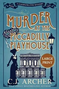 Murder at the Piccadilly Playhouse: Large Print, Paperback/C. J. Archer