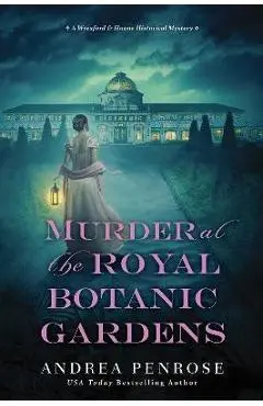 Murder at the Royal Botanic Gardens: A Riveting New Regency Historical Mystery - Andrea Penrose
