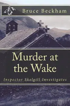 Murder at the Wake: Inspector Skelgill Investigates, Paperback/Bruce Beckham