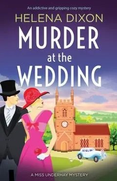 Murder at the Wedding: An addictive and gripping cozy mystery - Helena Dixon