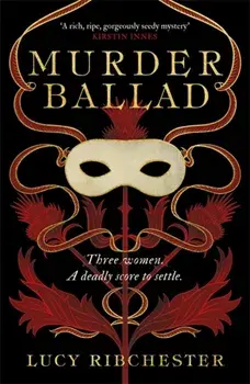 Murder Ballad. A gripping mystery of desire, betrayal and secrets set in the musical world of 18th century Edinburgh, Paperback/Lucy Ribchester