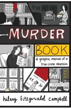 Murder Book: A Graphic Memoir of a True Crime Obsession - Hilary Fitzgerald Campbell