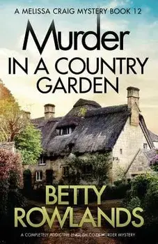 Murder in a Country Garden: A Completely Addictive English Cozy Murder Mystery, Paperback/Betty Rowlands